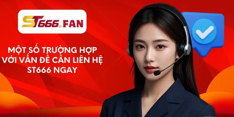 mot-so-truong-hop-voi-van-de-can-lien-he-st666-ngay