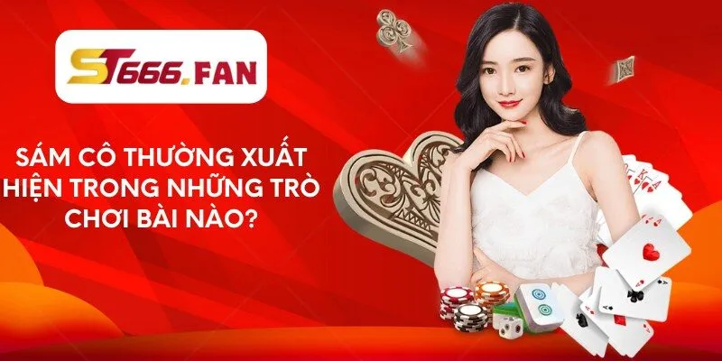 sam-co-thuong-xuat-hien-trong-nhung-tro-choi-bai-nao