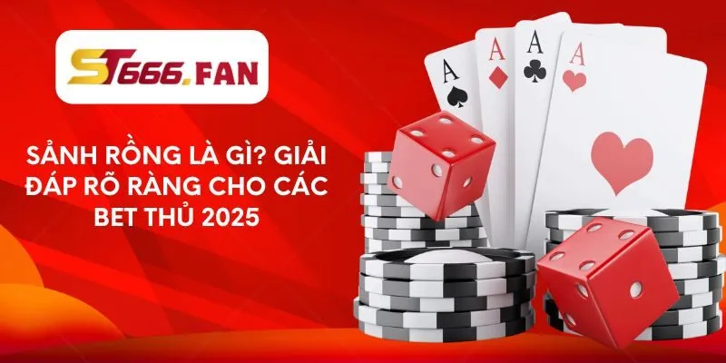 sanh-rong-la-gi-giai-dap-ro-rang-cho-cac-bet-thu-2025