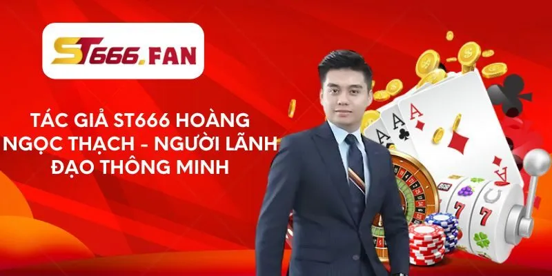 tac-gia-st666-hoang-ngoc-thach-nguoi-lanh-dao-thong-minh