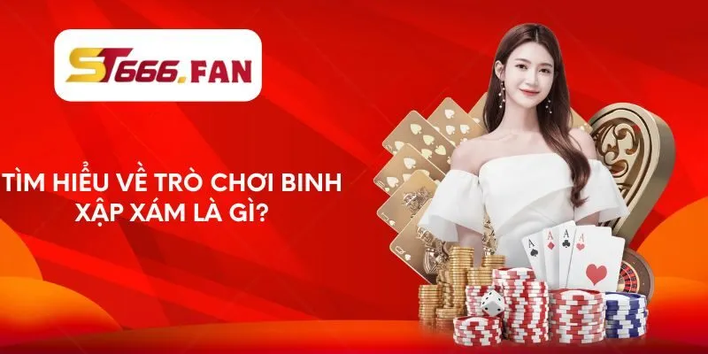 tim-hieu-ve-tro-choi-binh-xap-xam-la-gi