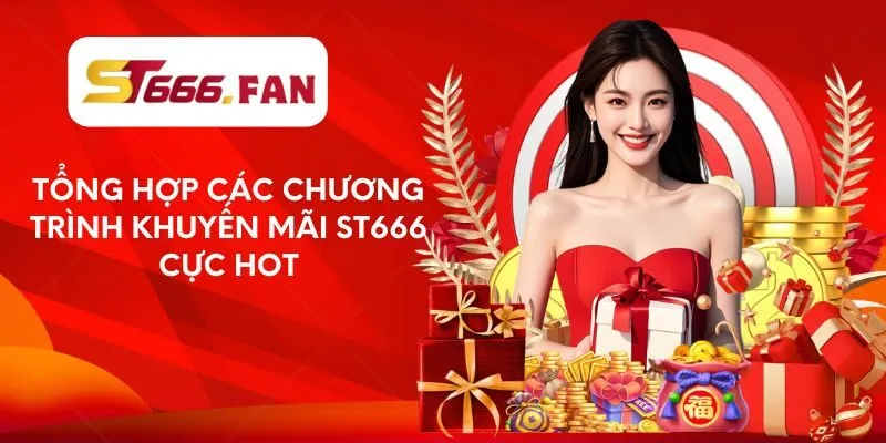 Tổng hợp các chương trình khuyến mãi ST666 cực hot