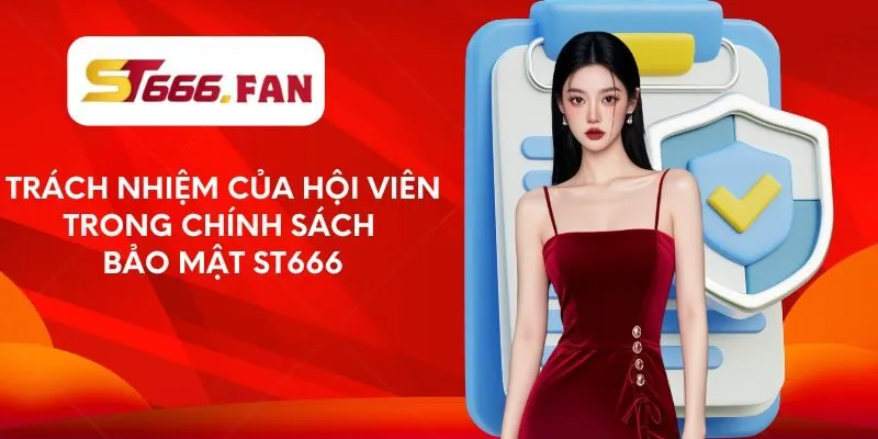 Trách nhiệm của hội viên trong chính sách bảo mật ST666